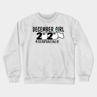 Funny December Girl 2020 Quarantined Birthday Gift Crewneck Sweatshirt